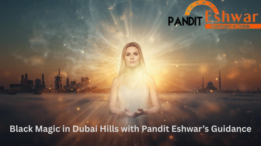 Black Magic in Dubai Hills with Pandit Eshwar’s Guidance